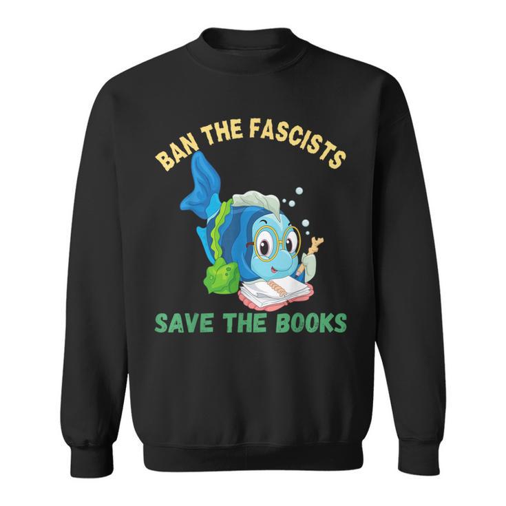 Ban The Fascists Save The Books Book Lover Worm Fish Sweatshirt