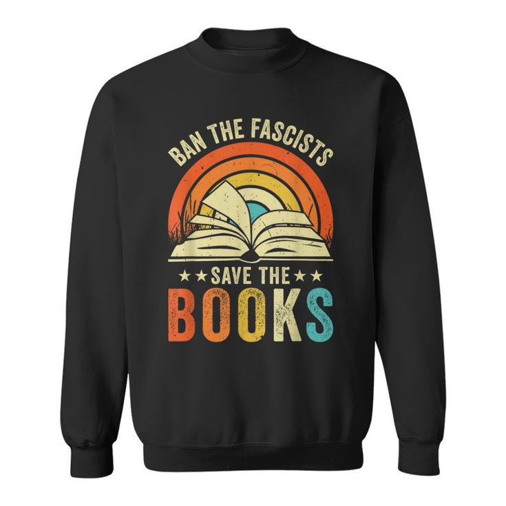 Ban The Fascists Save The Books Book Lover Worm Nerd Sweatshirt