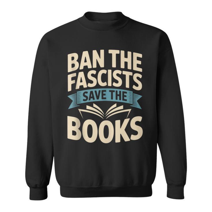 Ban The Fascists Save The Books Librarians Protest Book Bans Sweatshirt