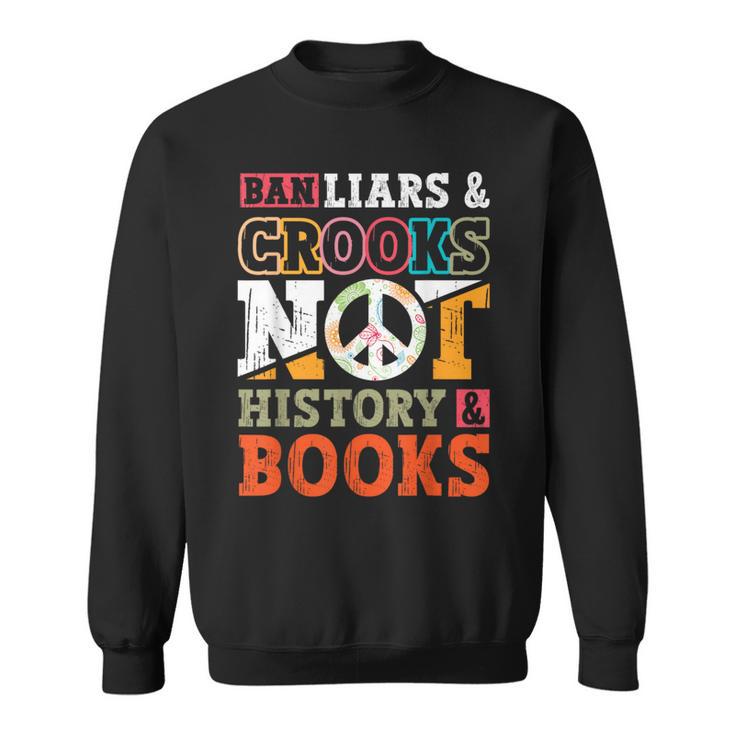 Ban Liars And Crooks Not History And Books Banned Book Lover Sweatshirt