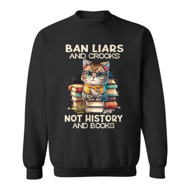 Ban Liars And Crooks Not History And Books Cat Sweatshirt
