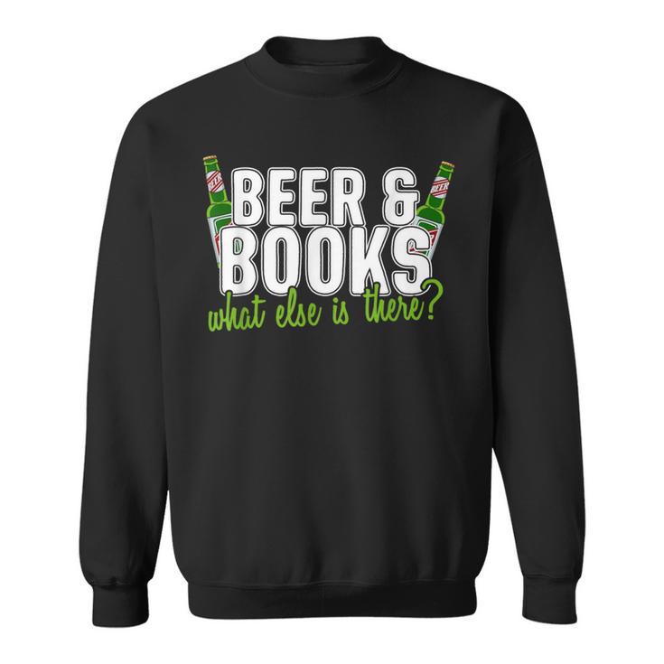 Beer & Books What Else Is There T-Shirt Sweatshirt