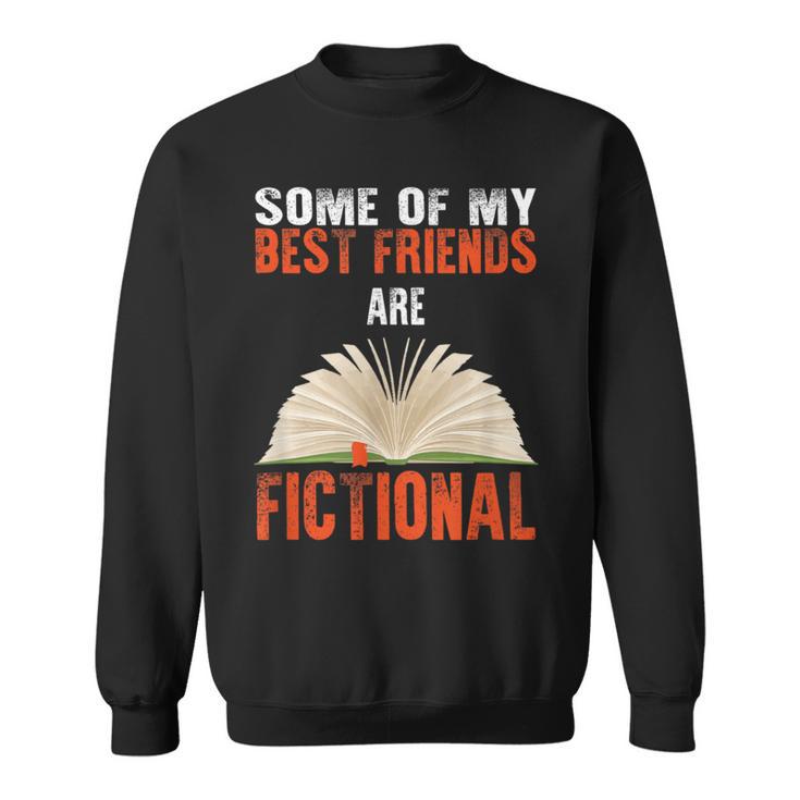 Some Of My Best Friends Are Fictional Book Lover Bookworm Sweatshirt