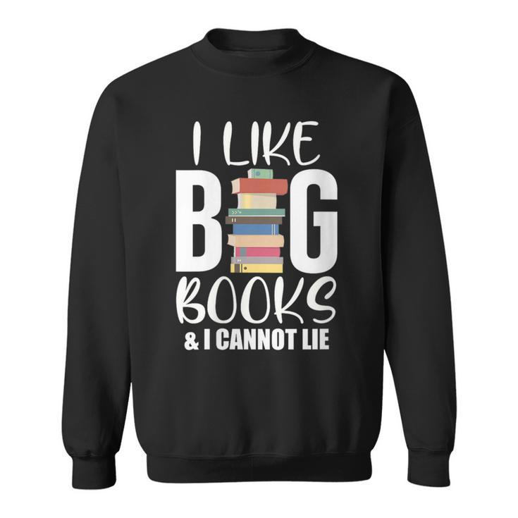 I LIKE BIG BOOKS & CANNOT LIE Reading Lover Pun Quote Sweatshirt