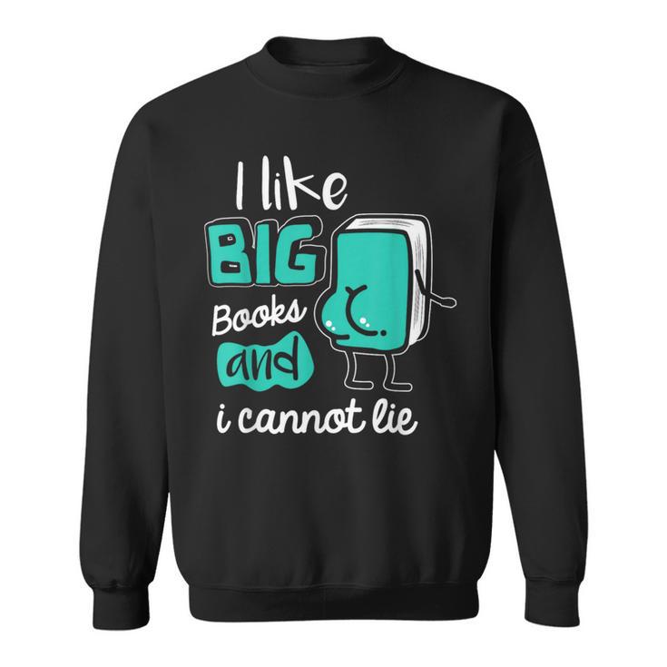 I Like Big Books And I Cannot Lie Reading Books Sweatshirt