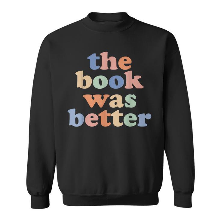 The Book Was Better Bookworm Literature Book Lover Sweatshirt