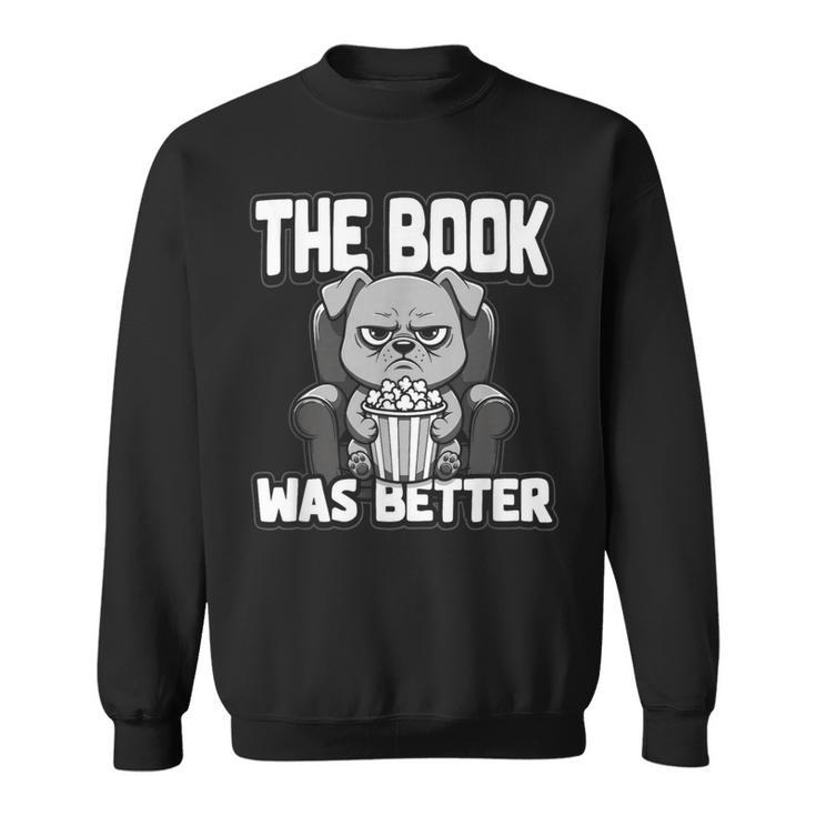The Book Was Better Fiction Novel Readers Bookish Dog Sweatshirt