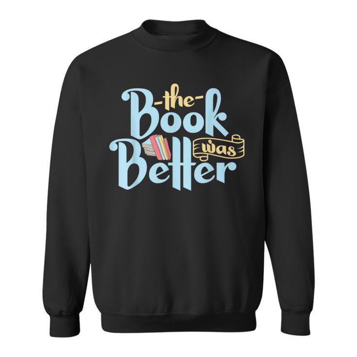 The Book Was Better Literature Reading Sweatshirt