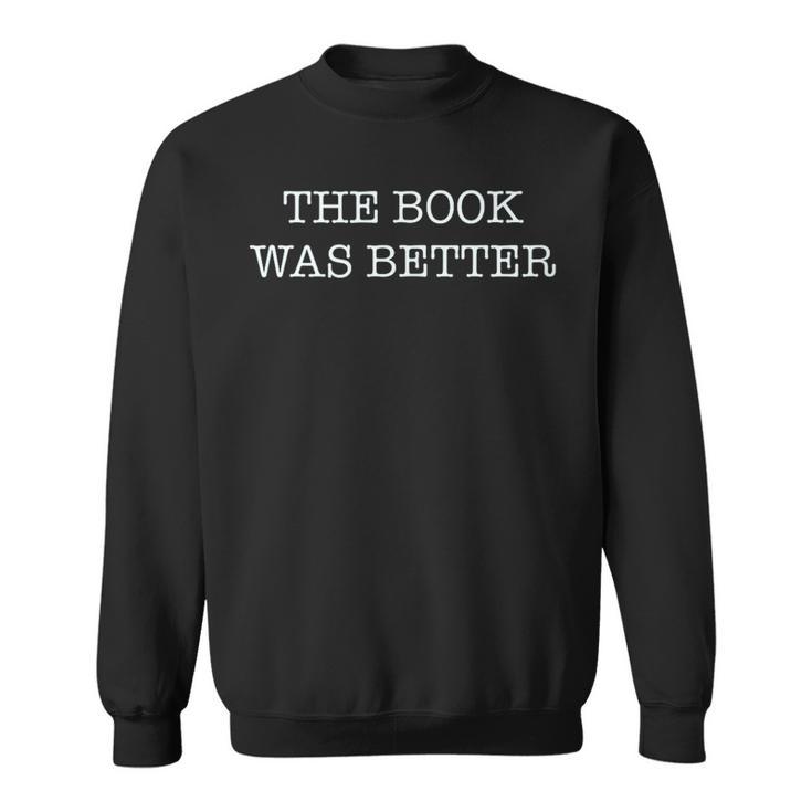 The Book Was Better Reader Vs Movie Sweatshirt