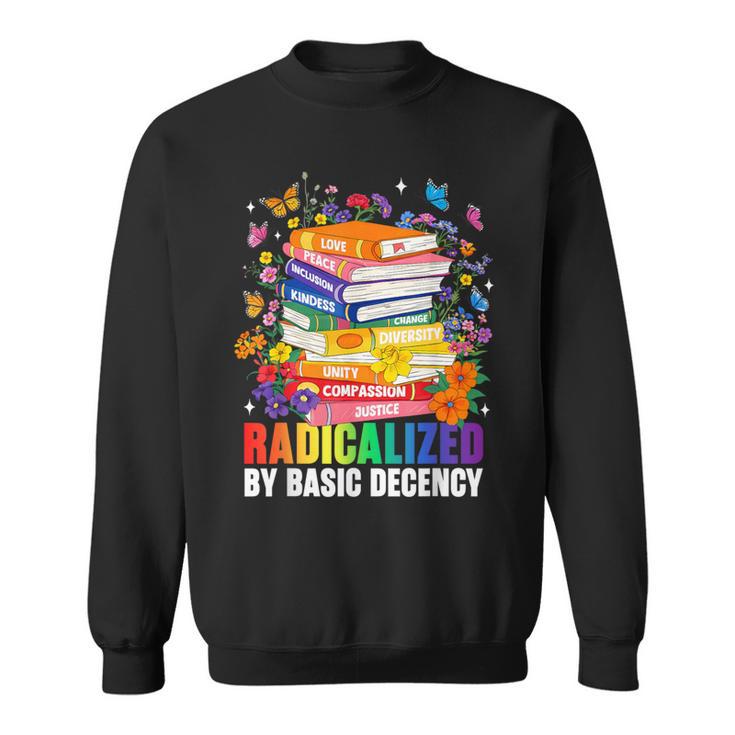 Book Flower Radicalized By Basic Decency Feminist LGBT 2026 Sweatshirt