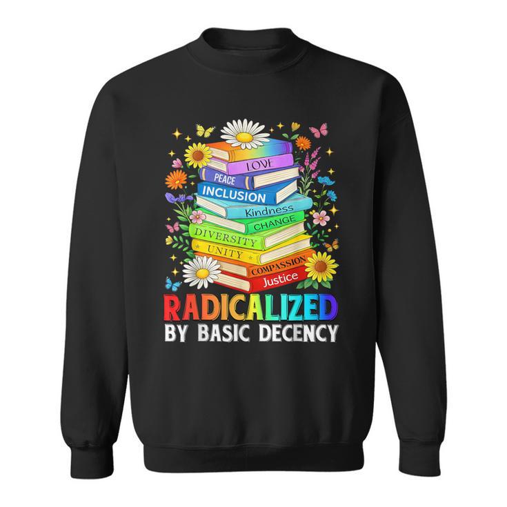 Book Flower Radicalized By Basic Decency Feminist LGBT Sweatshirt