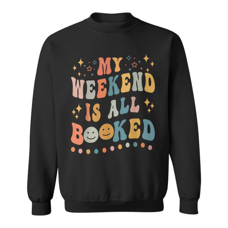 Book Lover My Weekend Is All Booked Librarian Teacher Sweatshirt