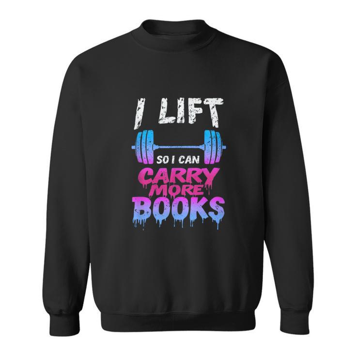 Book Lover Gym Quote I Lift So Can Carry Sweatshirt
