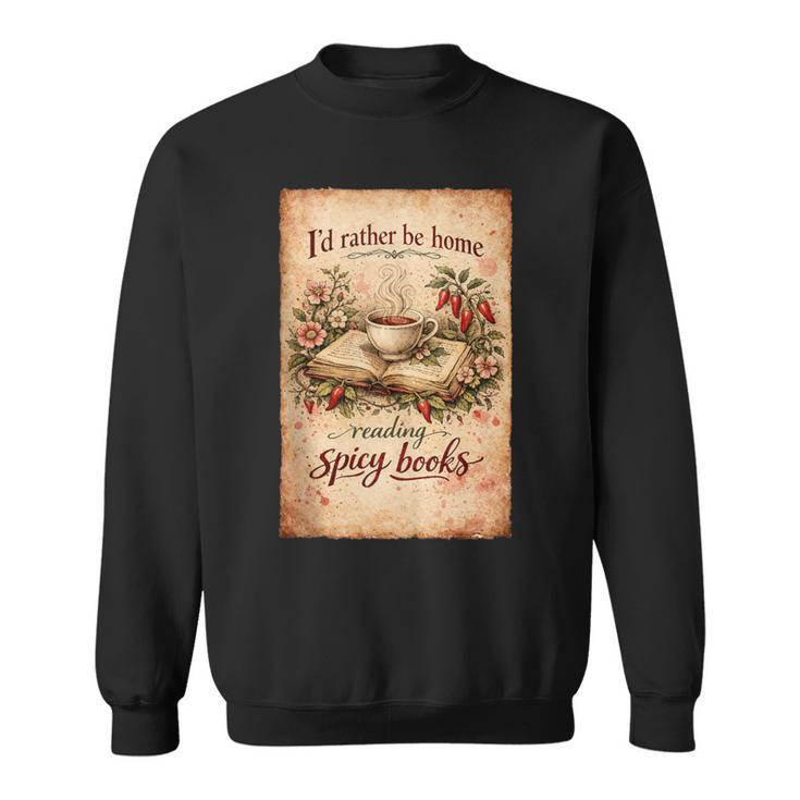 Book Lover Id Rather Be Home Reading Spicy Books Sweatshirt
