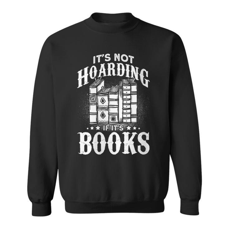 Book Lover It's Not Hording If It's Books Sweatshirt