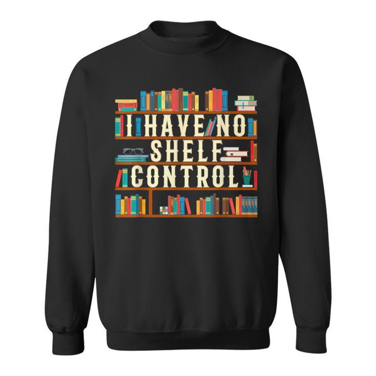 Book Lover I Have No Shelf Control Sweatshirt