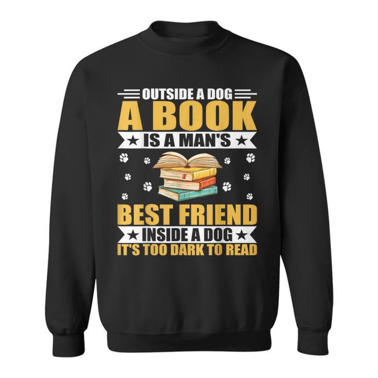 Book Lover Outside a Dog a Book Is a Man's Best Friend Sweatshirt