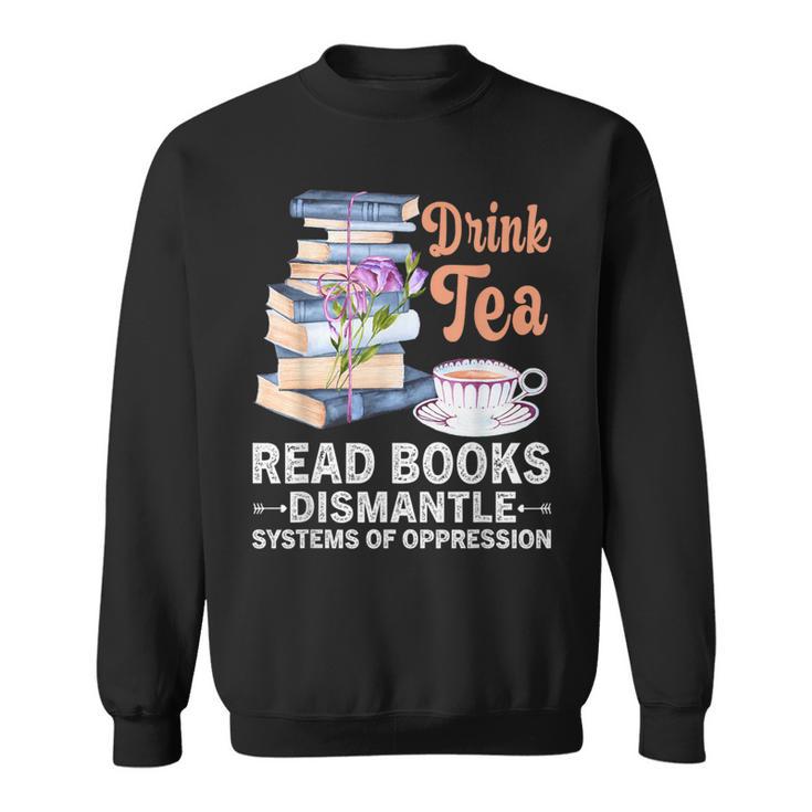 Book Lover Quote Drink Tea Read Books Cool Book Lover Sweatshirt