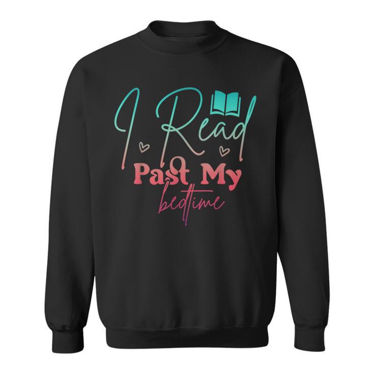 Book Lover I Read Past My Bedtime Bookworm Readers Librarian Sweatshirt