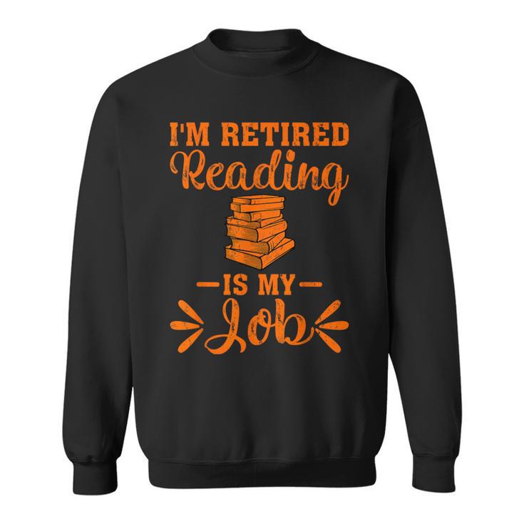 Book Lover Retired I'm Retired Reading Is My Job Sweatshirt