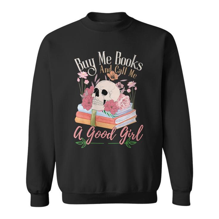 Book Lover Saying Buy Me Books And Call Me A Good Girl Sweatshirt