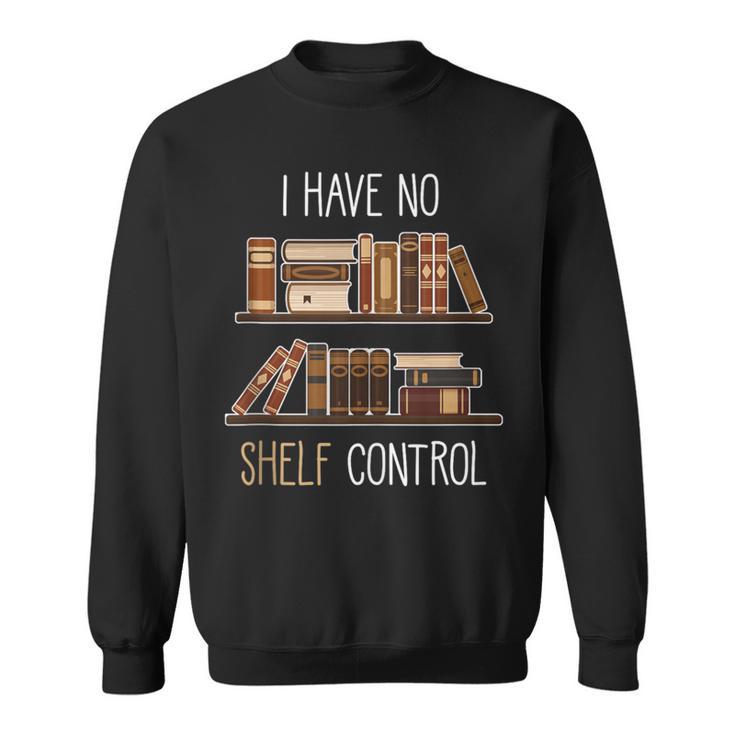 Book Lover Saying I Have No Shelf Control Sweatshirt