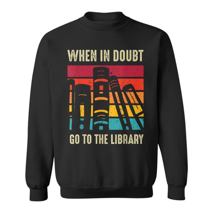 Book Lover When In Doubt Go To The Library Sweatshirt