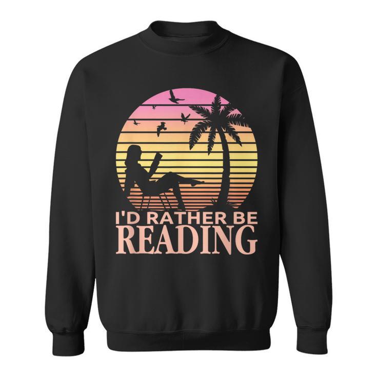 Book Lover Women Girls I'd Rather Be Reading Sweatshirt