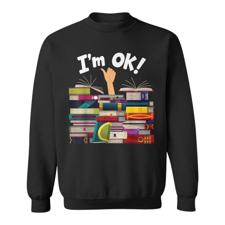 Book Lovers Bookworm Book Nerd I'm Ok Sweatshirt