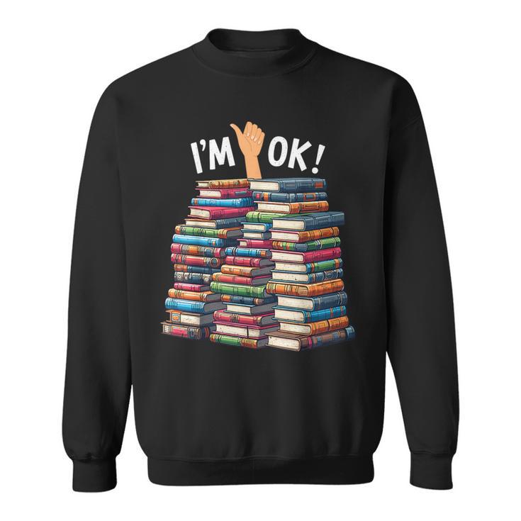 Book Lovers Book Nerd Bookworm I'm Ok Sweatshirt