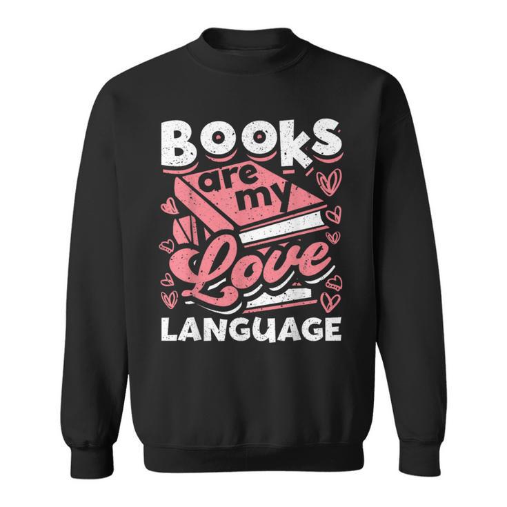 Book Lovers Valentines Day Books Are My Love Language Sweatshirt