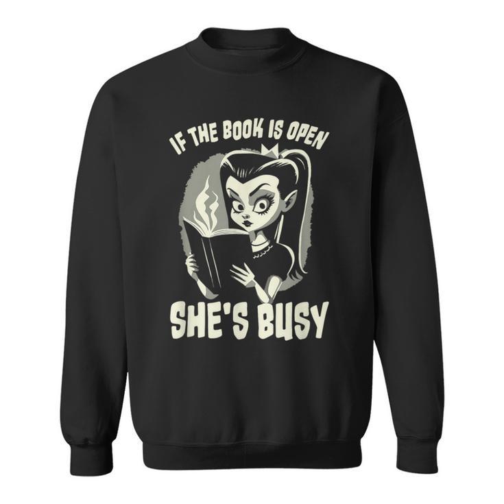 If The Book Is Open She's Busy Witch Goth Girl Loves To Read Sweatshirt