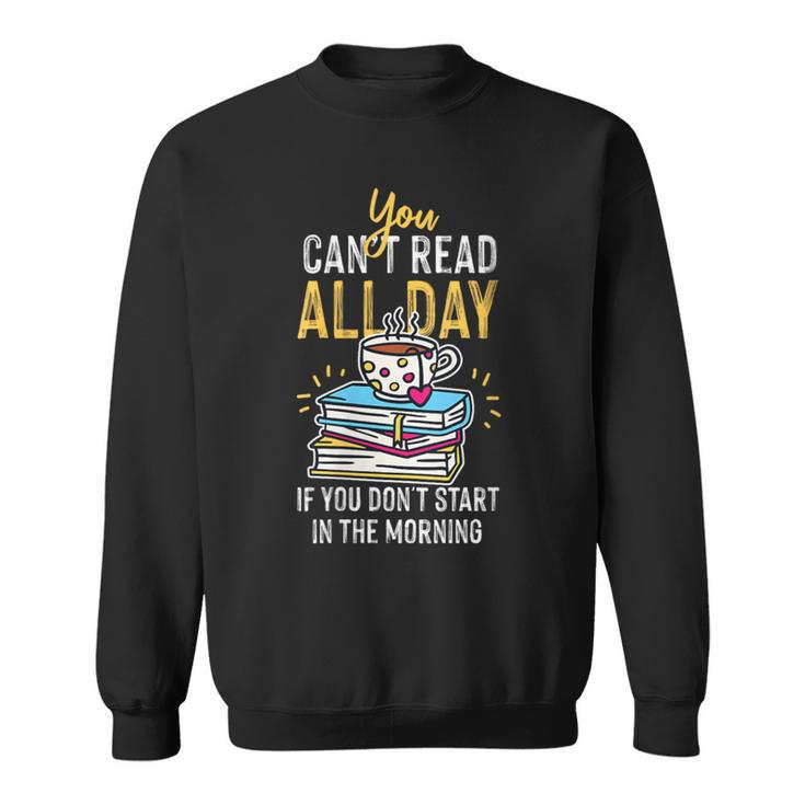 Book Reading You Can't Read All Day Sweatshirt