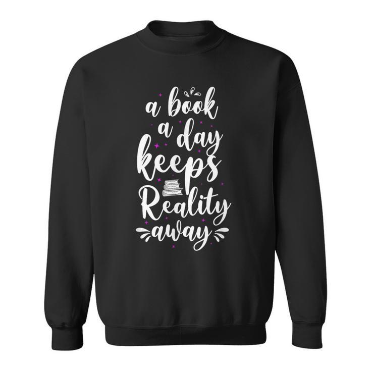 Book Reading A Book A Day Keeps Reality Away Sweatshirt