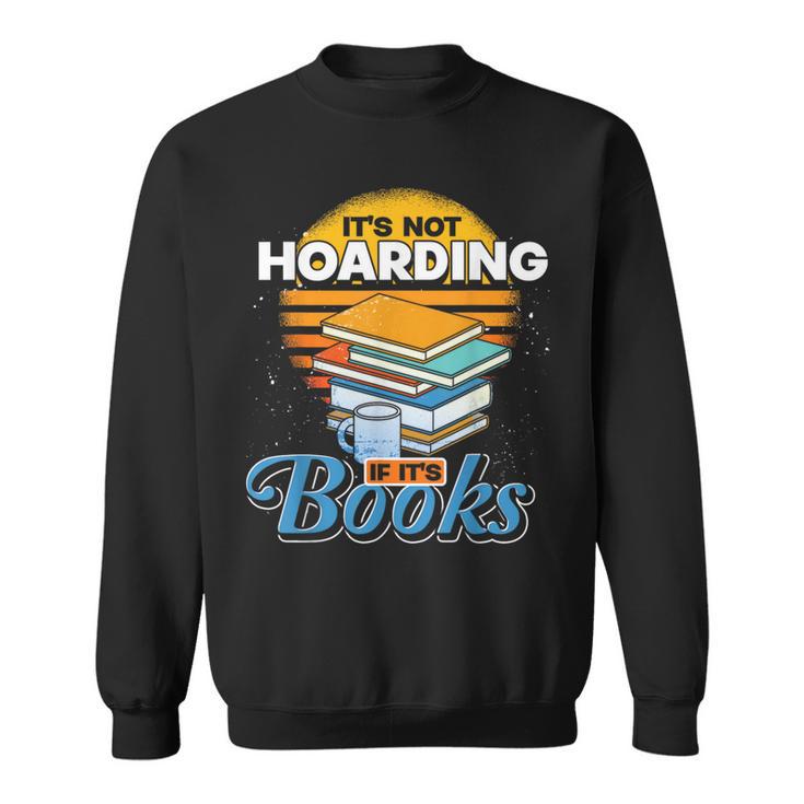 Book Reading Its Not Hoarding If Its Books Hoarding Sweatshirt