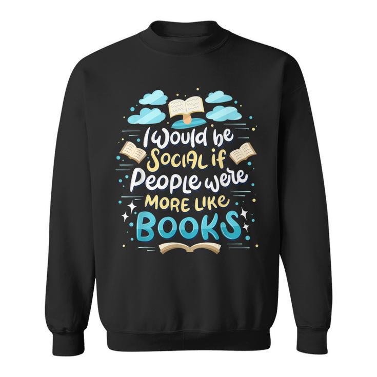 Book Reading Lover Quote I Would Be Social Reader Sweatshirt