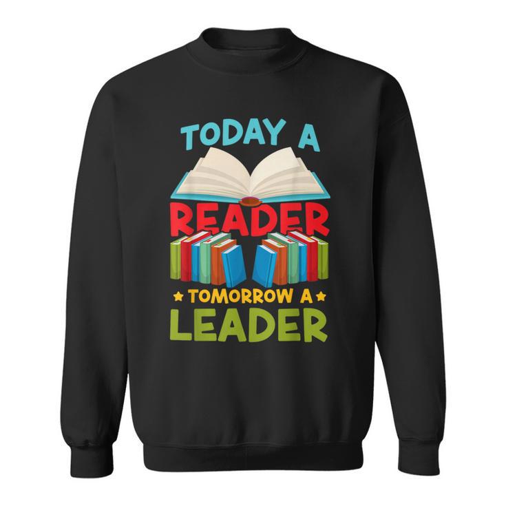 Book Reading Today A Reader Tomorrow A Leader Sweatshirt