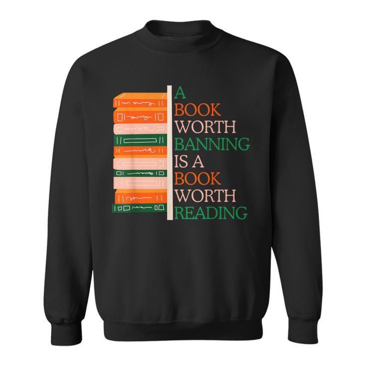 A Book Worth Banning Is a Book Worth Reading Banned Books Sweatshirt