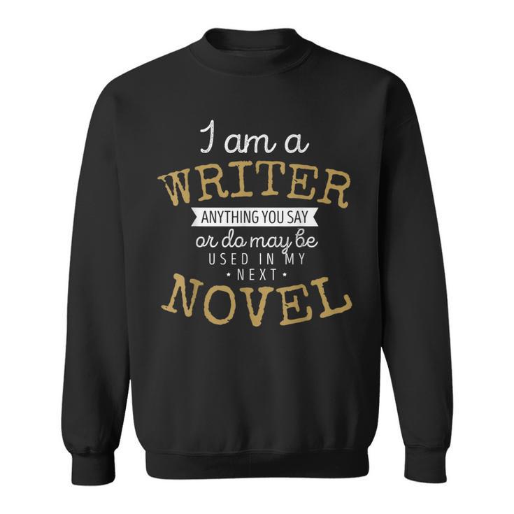 Book Writers I Am A Writer Authors And Writers Novelists Sweatshirt