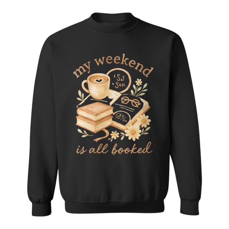 My Weekend Is All Booked Cozy Book Lover Reading Sweatshirt
