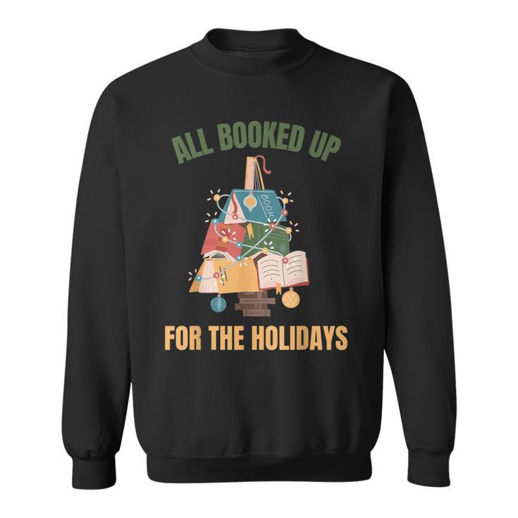 All Booked Up For The Holidays Reading Book Lover Xmas Sweatshirt