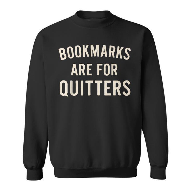 Bookmarks Are For Quitters Book Reader Quote Sweatshirt