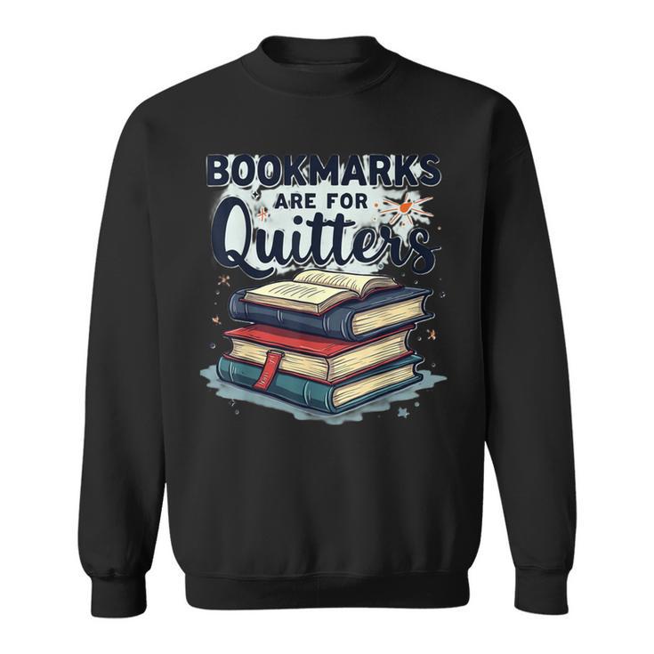 Bookmarks Are For Quitters Reading Quote Book Lover Sweatshirt