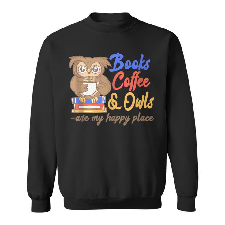 Books Coffee & Owls Are My Happy Place Book Lovers Sweatshirt