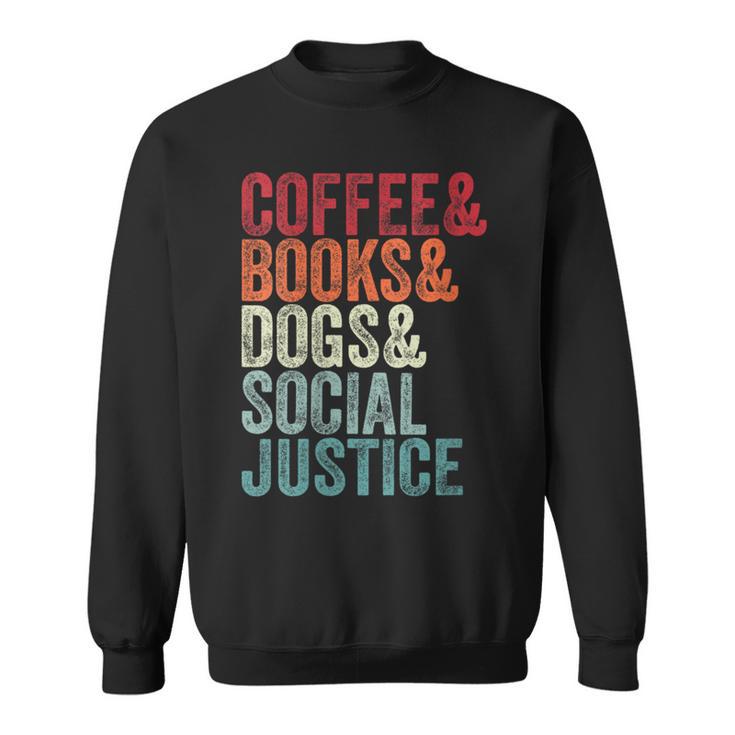 Books Coffee Dogs Social Justice For Men Women Sweatshirt