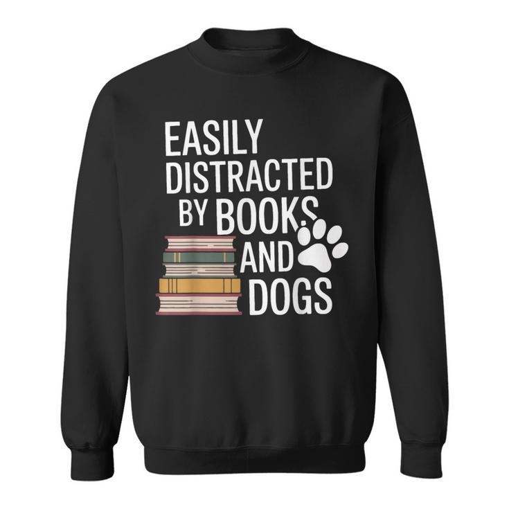 Books And Dogs Easily Distracted For Dog Mom Dog Dad Reader Sweatshirt
