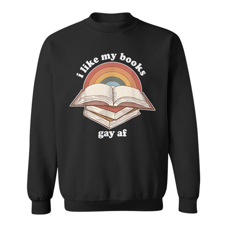 I Like My Books Gay AF LGBTQ Pride Read Diverse Quote Sweatshirt