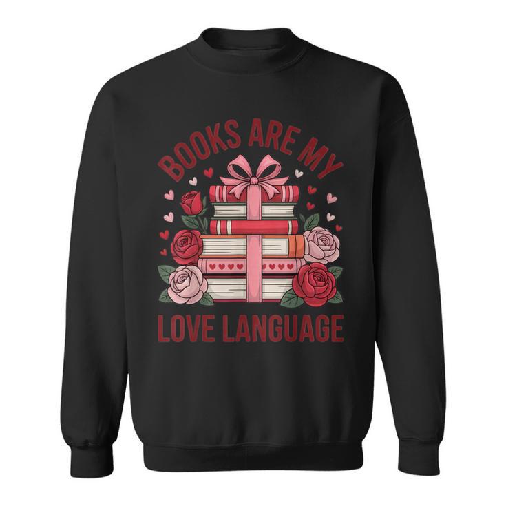 Books Are My Love Language For Book Lovers And Readers Sweatshirt