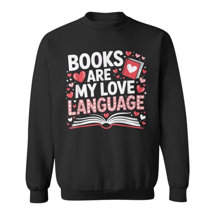 Books Are My Love Language Valentines Book Lover Teacher Sweatshirt
