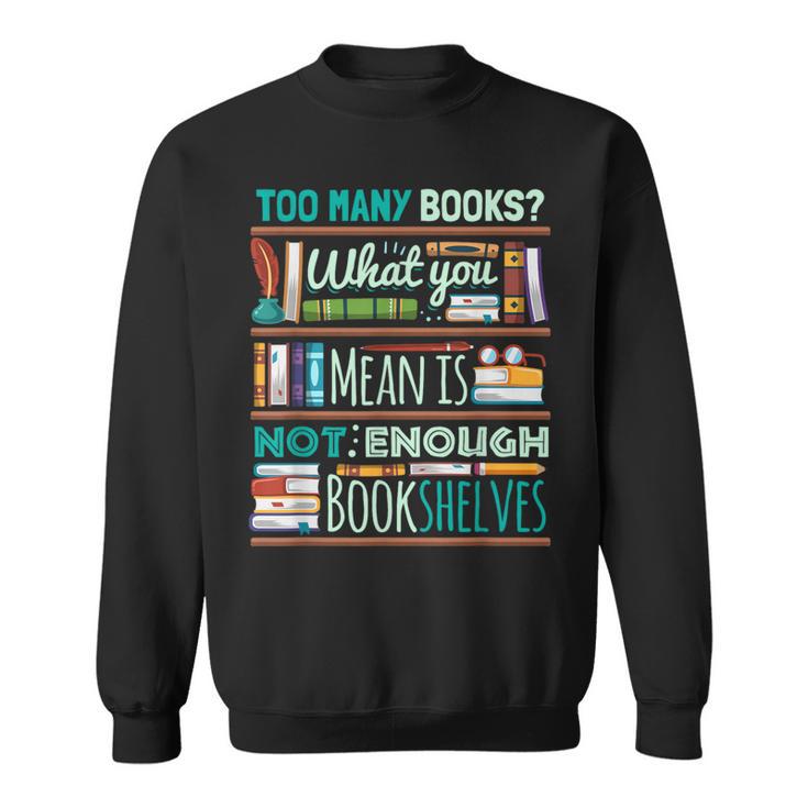 Too Many Books Not Enough Shelves Book Club Sweatshirt